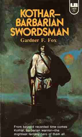 Kothar: Barbarian Swordsman (Kothar Sword & Sorcery) by Gardner Francis Fox